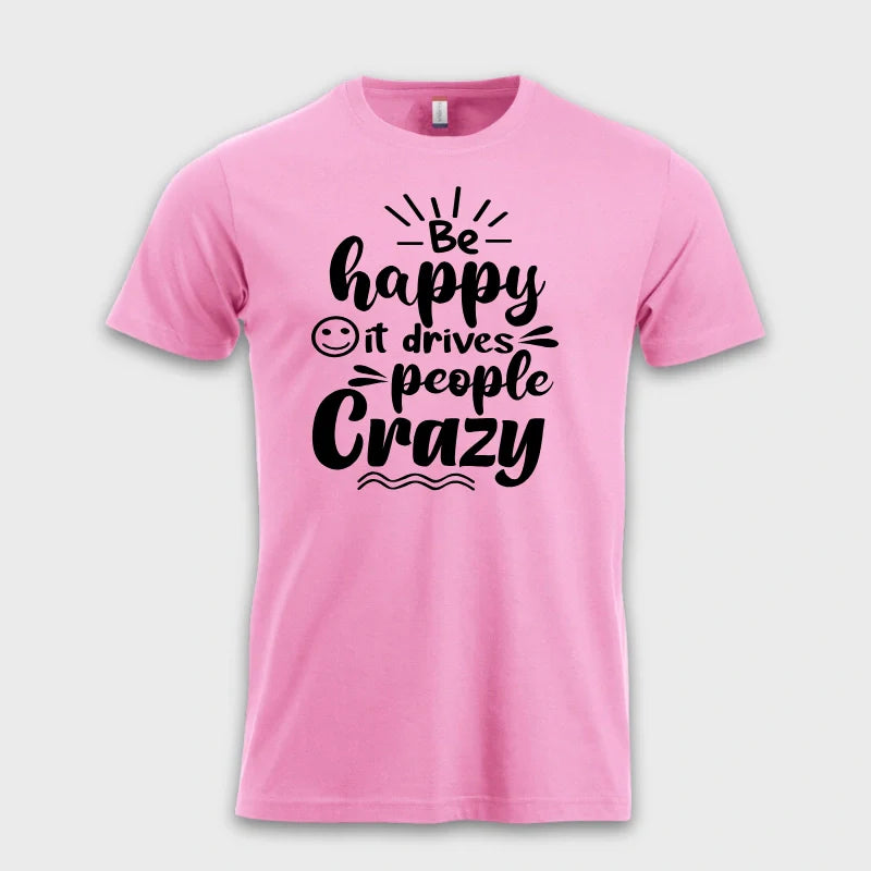 Be happy - it drives people crazy ☺️