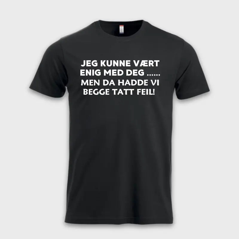 Jeg kunne vært enig med deg .... Men da hadde vi begge tatt feil!