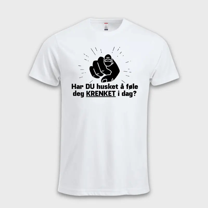 Har DU husket å føle deg KRENKET i dag?