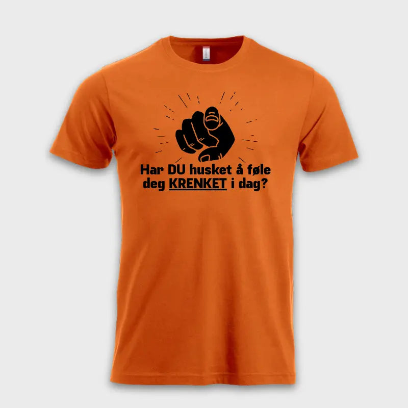 Har DU husket å føle deg KRENKET i dag?