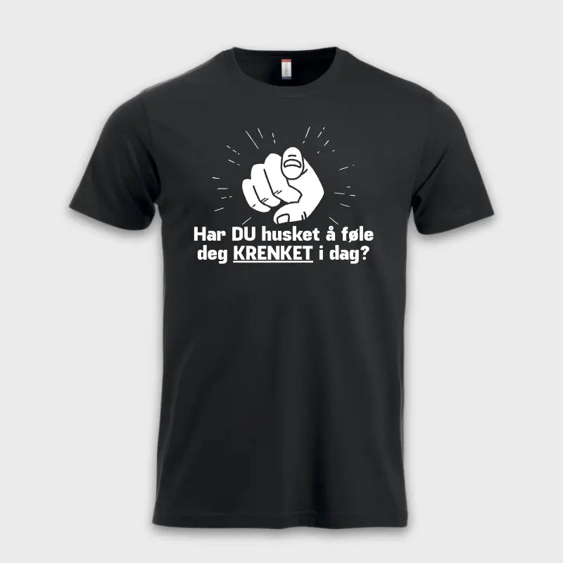Har DU husket å føle deg KRENKET i dag?