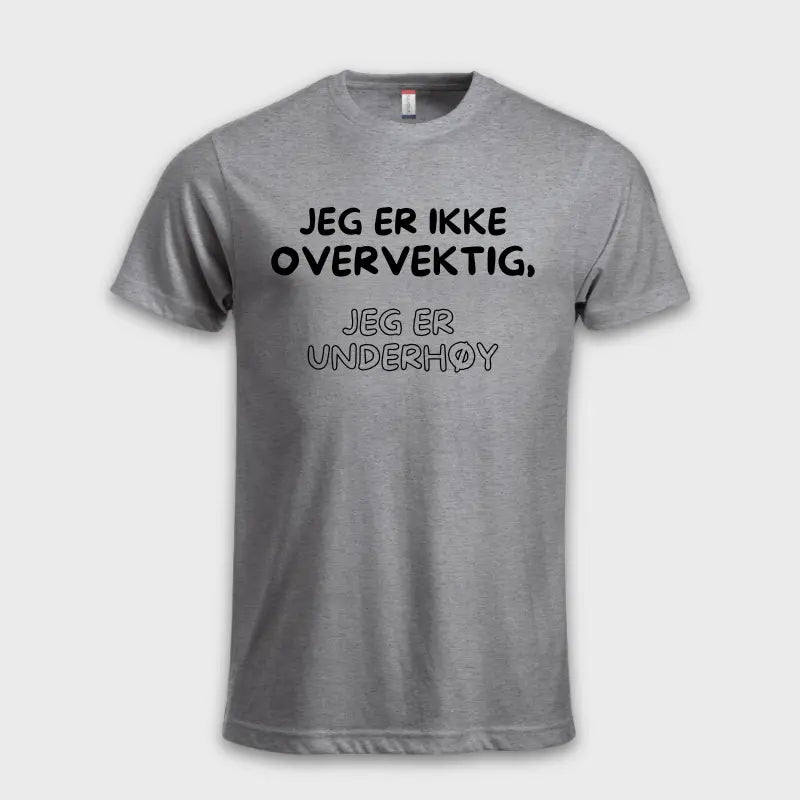 JEG ER IKKE OVERVEKTIG, JEG ER UNDERHØY