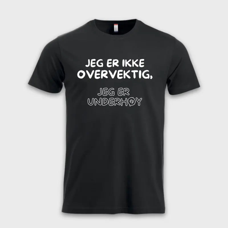 JEG ER IKKE OVERVEKTIG, JEG ER UNDERHØY